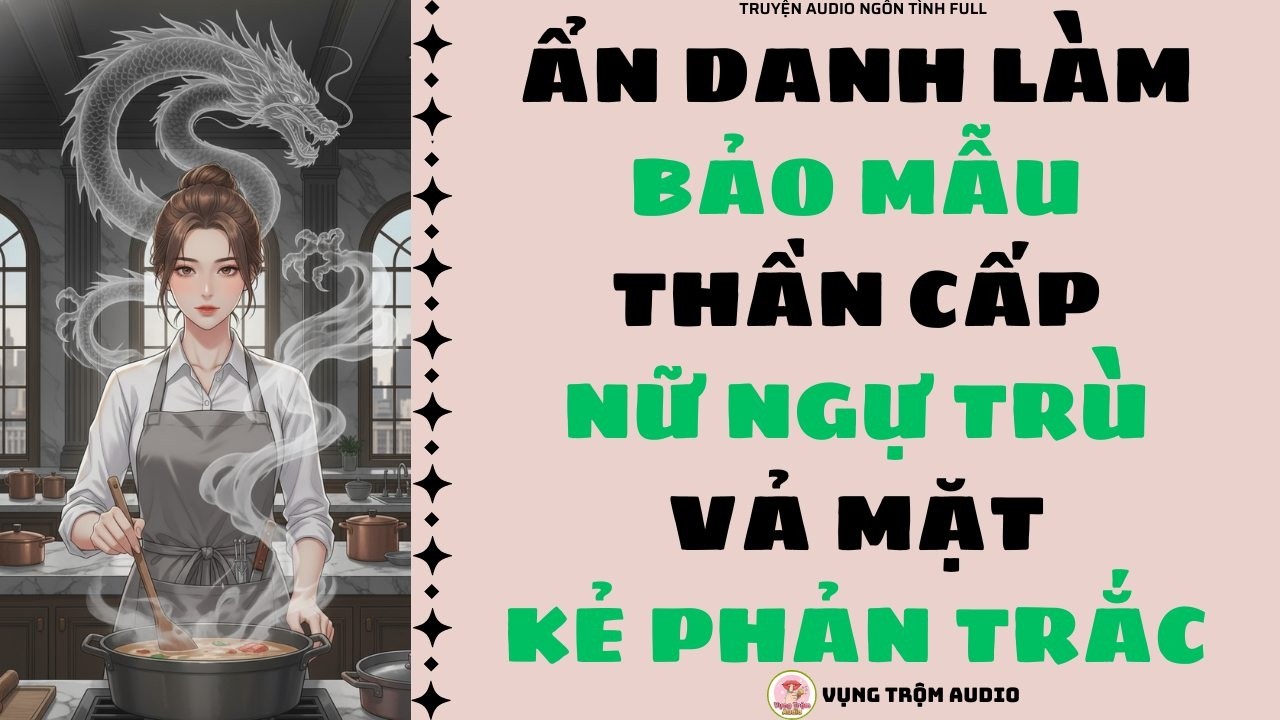 [Truyện Audio Full] ẨN DANH LÀM BẢO MẪU THẦN CẤP, NỮ NGỰ TRÙ VẢ MẶT KẺ PHẢN TRẮC | Vụng Trộm Audio