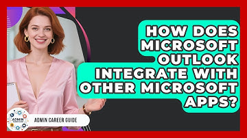 How Does Microsoft Outlook Integrate With Other Microsoft Apps? - Admin Career Guide