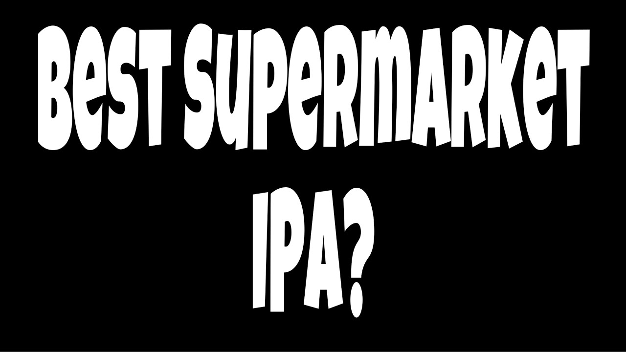 Best Supermarket IPA?