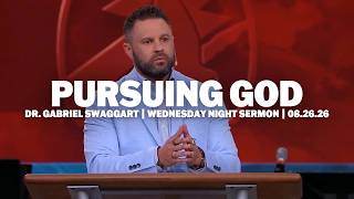 Pursuing God | Dr. Gabriel Swaggart | Wednesday Night Sermon
