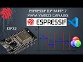 🐿️ ESP32 IDF SDK 07: PWM varios canales/ Bien explicado!