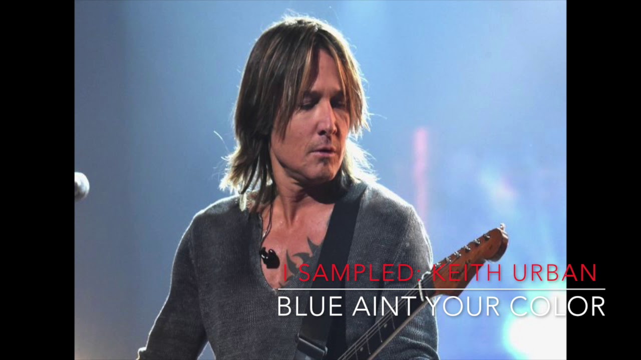 I SAMPLED: KEITH URBAN 'BLUE AINT YOUR COLOR' - YouTube