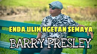 ENDA ULIH NGETAN SEMAYA - BARRY PRESELY 