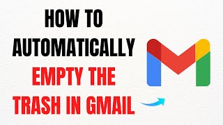 How to Automatically Empty the Trash in Gmail – Full Guide
