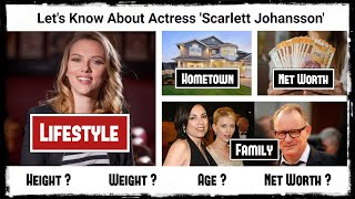 Scarlett Johansson Biography 2022, Lifestyle, Height, Weight, Age, Family, Husband, Net Worth & More