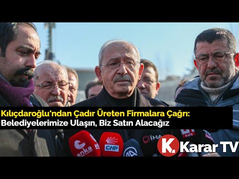 Kılıçdaroğlu'ndan Çadır Üreten Firmalara Çağrı: Belediyelerimize Ulaşın, Biz Satın Alacağız