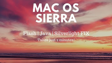 Mac OS Sierra | Flash | Java | Silverlight Fix