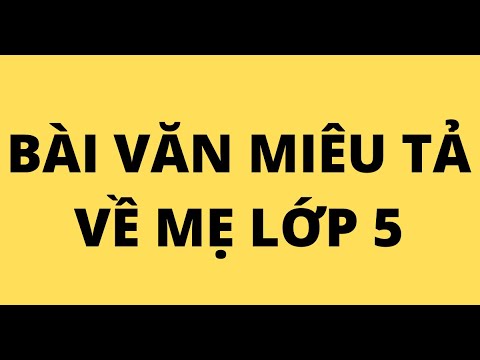 Video BÀI VĂN MIÊU TẢ VỀ MẸ LỚP 5 - youtube