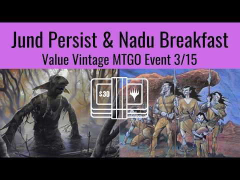 Jund Persist & Nadu Breakfast $30 Value Vintage 3/15 MTGO Event Recap + Gameplay