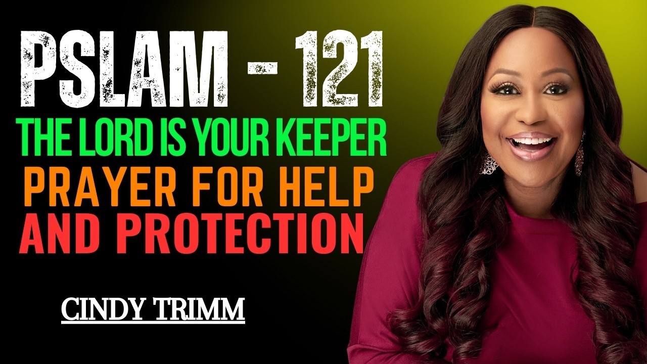 Psalm 121 – The Lord Is Your Keeper | Powerful Prayer for Help & Protection | Cindy Trimm Sermon
