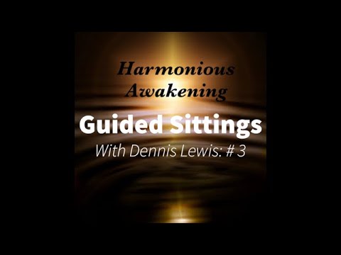 Guided Sittings with Dennis Lewis: # 3