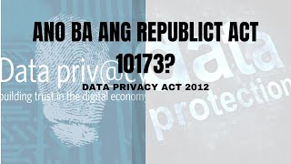 ANO BA ANG DATA PRIVACY ACT OF 2012? || REPUBLIC ACT 10173