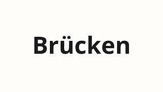 How to pronounce Brücken