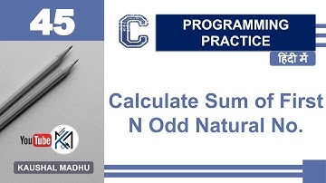 C Program to Calculate Sum of First N Odd Natural No. in Hindi | Kaushal Madhu