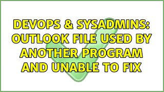 Famous DevOps & SysAdmins: Outlook File used by another program and unable to fix Wealth
