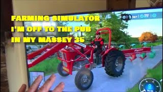 FARMING SIMULATOR I'VE BEEN TO THE PUB IN MY MASSEY 35 screenshot 4