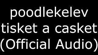 poodlekelev tisket a casket (Official Audio)