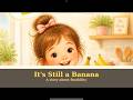 “It’s Still a Banana 🍌 | Toddler Story About Handling Small Problems”