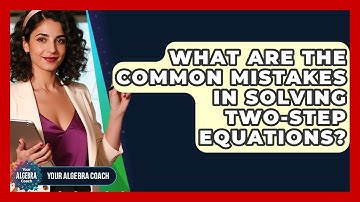 What Are The Common Mistakes In Solving Two-step Equations? - Your Algebra Coach