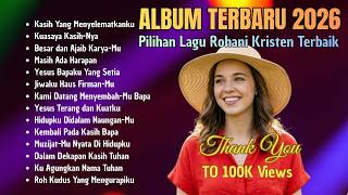 Album Lagu Rohani Kristen Terbaru 2026  Pilihan Lagu Rohani Terbaik  Kasih Yang Menyelamatkanku
