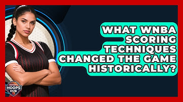 What WNBA Scoring Techniques Changed The Game Historically? - Womens Hoops Hub