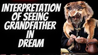Interpretation: Dreaming of seeing one's grandfather—What Does It All Mean?