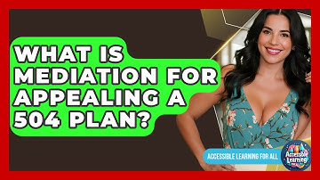 What Is Mediation For Appealing A 504 Plan? - Accessible Learning For All
