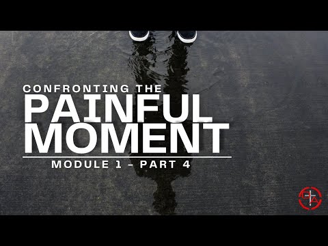 MODULE 1 PART 4 - CONFRONTING THE PAINFUL MOMENT - 3-31-24 (OVERCOMERS ACADEMY)