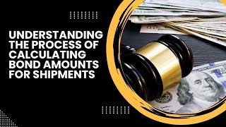 Understanding the Process of Calculating Bond Amounts for Shipments