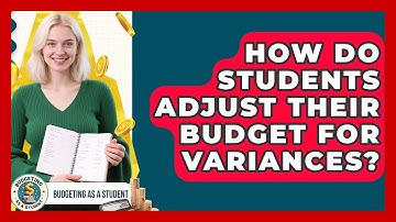 How Do Students Adjust Their Budget For Variances? - Budgeting as a Student