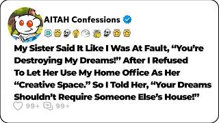 I Refused To Let My Sister Use My Home Office As Her “Creative Space,” And… Reddit Family Stories