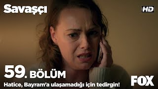 Hatice, Bayram'a ulaşamadığı için tedirgin! Savaşçı 59. Bölüm