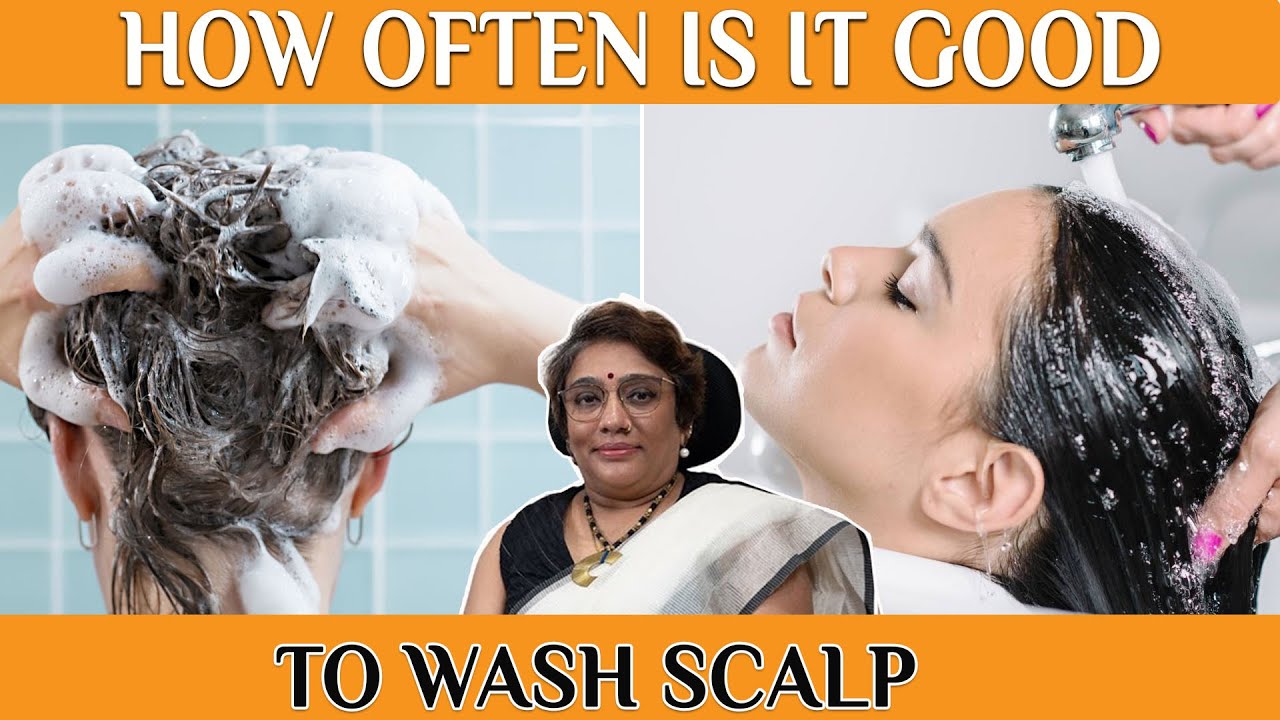 How often to wash scalp Know how to choose the right shampoo