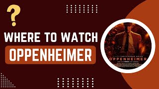 Oppenheimer: Streaming on? Where to Watch Oppenheimer?