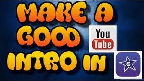 How To Make A Good YouTube Intro Using iMovie | Make A Good YouTube Intro For Free