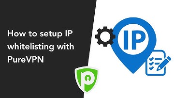 How to Setup IP Whitelisting with PureVPN