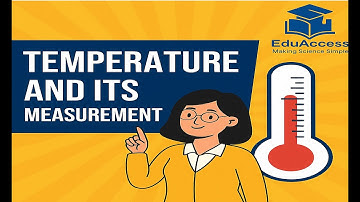 NCERT Class 6 Science | Chapter 7: Temperature and Its Measurement  part -1 | EduAccess
