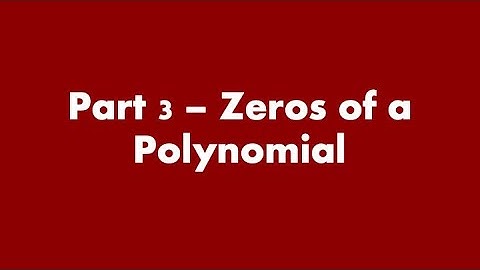 Part 3 | Zeros Roots of a Polynomial