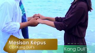 KANG DULL'S - MESISAN KEPUS  [OFFICIAL MUSIC VIDEO]