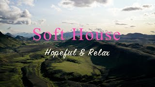 Soft House 2024  Hopeful & Relax Mix【House / Chill Compilation / Instrumental】