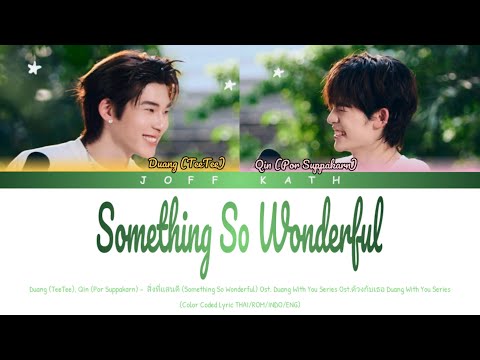 Duang (TeeTee), Qin (Por Suppakarn) - Something So Wonderful Ost. Ost. Duang With You Series LYRIC