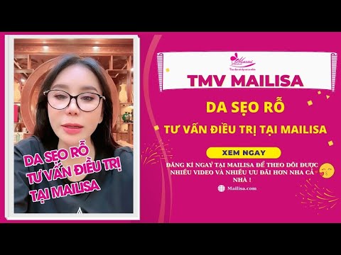 Thẩm Mỹ Viện Mailisa Tư Vấn Phương Pháp Điều Trị Sẹo Rỗ An Toàn Hiệu Quả