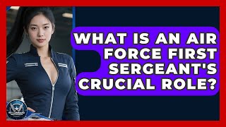 What Is An Air Force First Sergeant's Crucial Role? - Sky Command Brotherhood