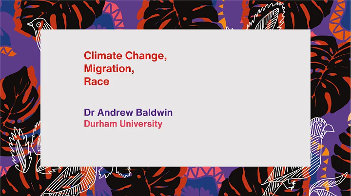 Climate Change, Migration, Race: Dr Andrew Baldwin