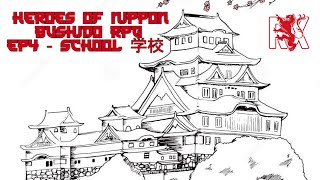 Ep4 - School | Heroes Of Nippon | Bushido RPG