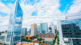 A Tour Around Charlotte, NC Pt.23 (Uptown/Downtown Area)