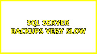 Sql server backups very slow (8 Solutions!!)