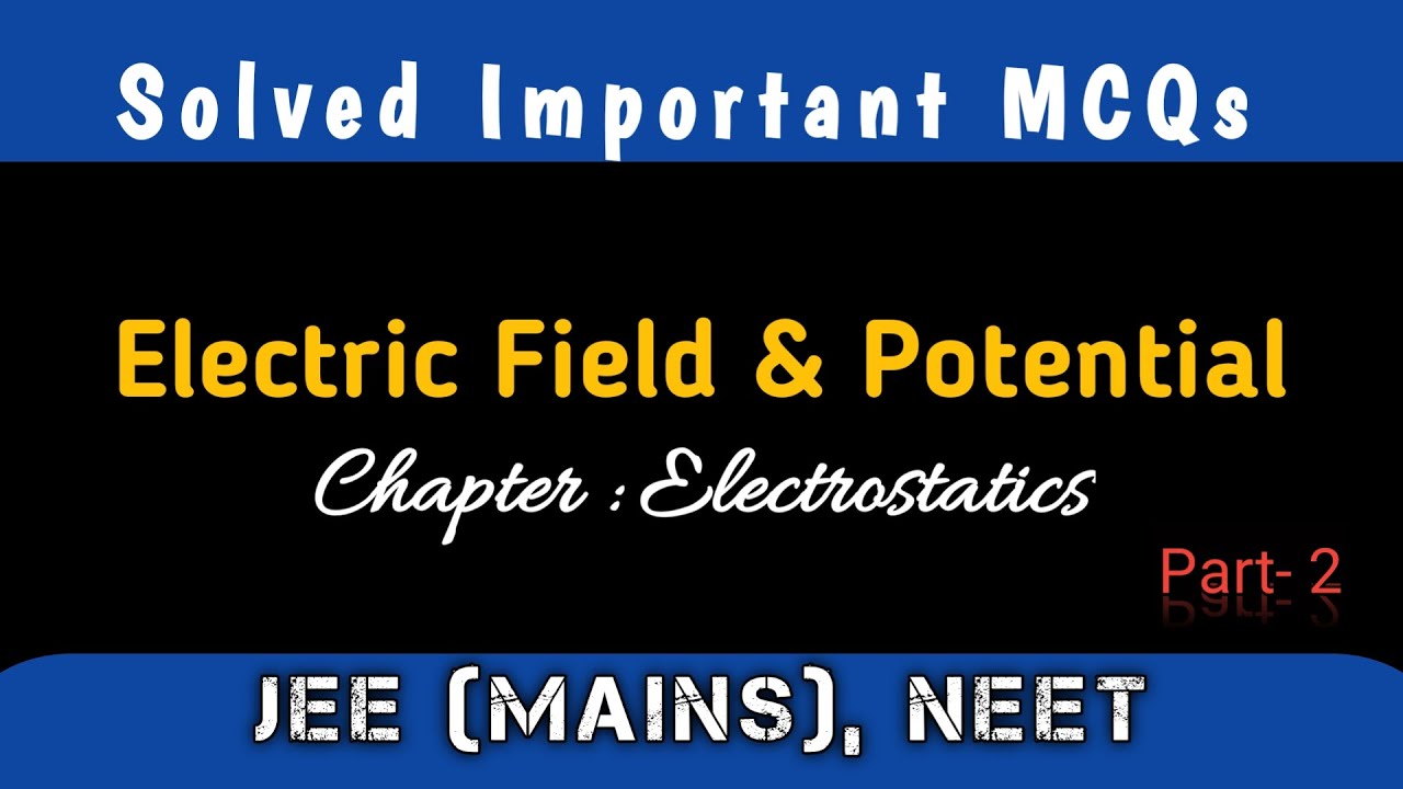 Solved Problems/MCQs on Electric Field & Potential II Electrostatics II Class 12 Physics YouTube
