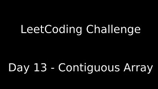 Day 13 - Contiguous Array (30-Day LeetCoding Challenge)