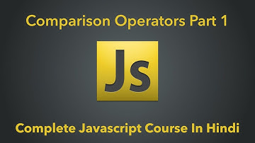 Comparison Operators In Javascript (Part 1) | Complete Javascript Course In Hindi